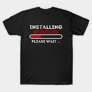 Installing Muscles Please Wait T-Shirt